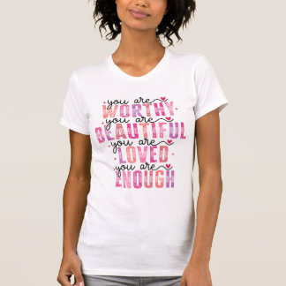 Je Bent Waardig Mooi Geliefd Genoeg T-shirt