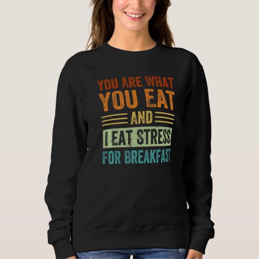 Je bent wat je eet en ik eet stress als ontbijt trui (Voorkant)