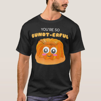 Je bent zo Bundt-erful Schattige Bundt Cake Pun.pn T-shirt
