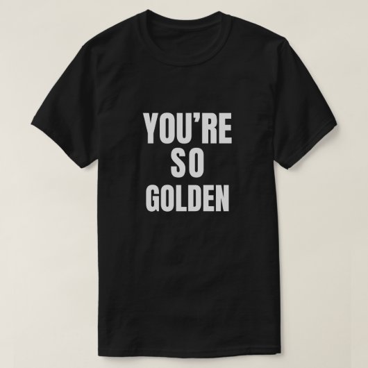 Je bent zo Golden T-shirt (Design voorkant)
