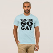 Je bent zo homo T-shirt (Voorkant volledig)
