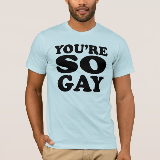 Je bent zo homo T-shirt (Voorkant)