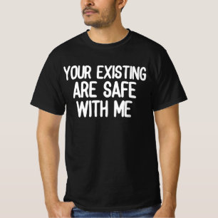 Je bestaande zijn veilig bij mij t-shirt