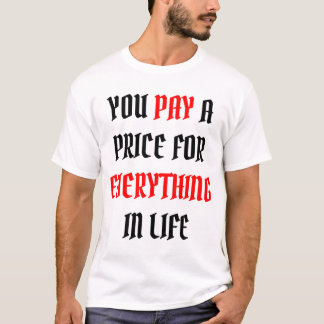 je betaalt een prijs voor alles in het leven t-shirt