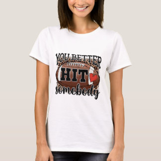 Je Better Hit Somebody Game Day Footll Seizoen Voo T-shirt