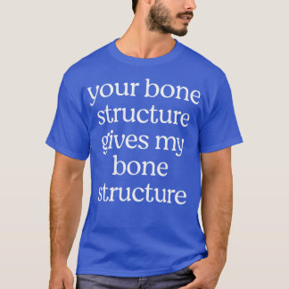 Je botstructuur geeft mijn botstructuur t-shirt