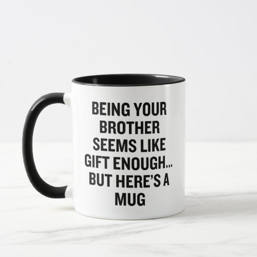 Je broer zijn lijkt me een geschenk genoeg mok (Links)
