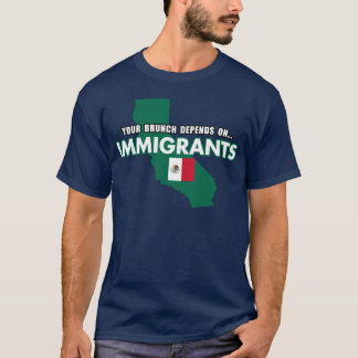 Je brunch is afhankelijk van immigranten Meico vla T-shirt