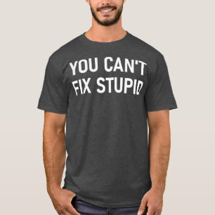 Je Cant Fix Stomme Funny Sarcastic Jokes Familie T-shirt
