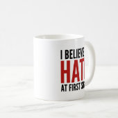 Je Crois En La Haine À La Première Vue Du Café Mug (Devant droit)