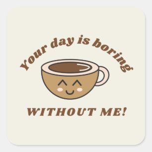 Je dag is zonder mij aan het bloeden. vierkante sticker