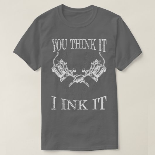 Je denkt dat het het grappigste tatoïst cadeau ink t-shirt (Design voorkant)
