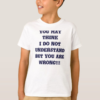 JE DENKT DAT IK HET NIET BEGRIJP, MAAR JE BENT WR. T-SHIRT