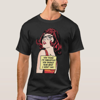 Je denkt dat ik sarcastisch ben, je zou moeten hor t-shirt