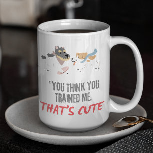 Je denkt dat je me hebt getraind dat is leuk koffiemok