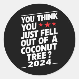 Je denkt dat je net uit een kokosnootboom gevallen ronde sticker