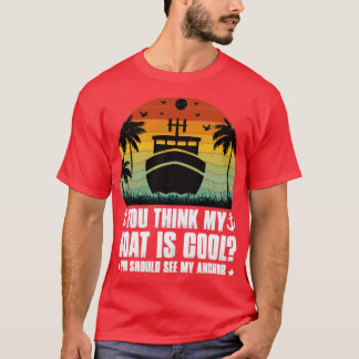 Je denkt dat mijn boot Cool1 is T-shirt