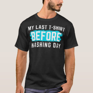 Je Déteste Laver Mon Dernier TShirt avant de laver