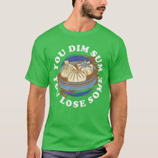 Je Dim Sum Je verliest een beetje Grappige kleveri T-shirt