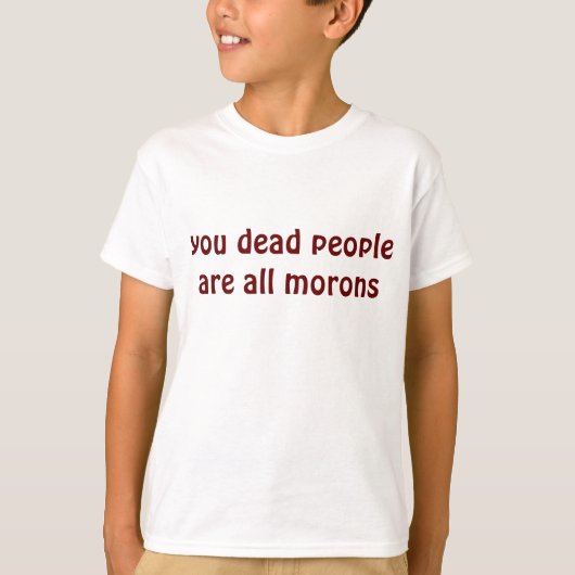 je dode mensen zijn allemaal morons t-shirt (Voorkant)