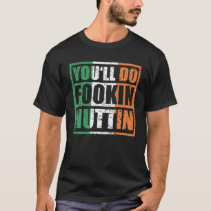 Je doet Fookin Nuttin Irish Flag Pride Notorious T-shirt