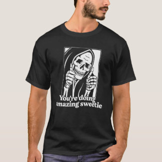 Je doet geweldig schatje. t-shirt