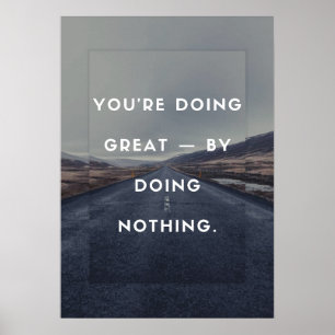Je doet het geweldig - door niets te doen. poster