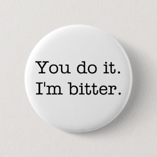 Je doet het. Ik ben bitter. knoop Ronde Button 5,7 Cm