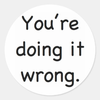 Je doet het verkeerd. ronde sticker
