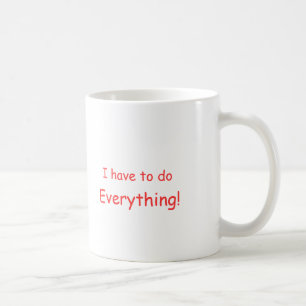 Je dois faire tout ! tasse