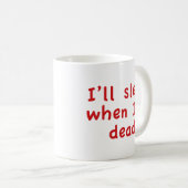 Je dormirai quand je serai mort de café Mug (Devant droit)