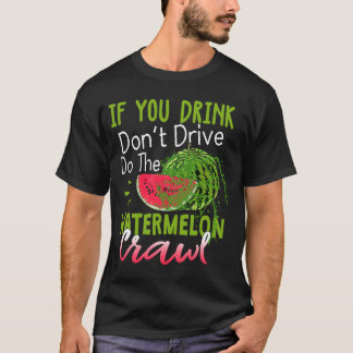 Je Drink niet om de watermeloen te laten kruipen T-shirt