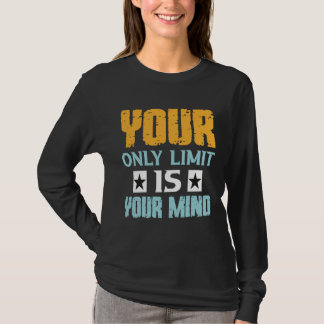 Je enige beperking is je geest, dus geef niet op   t-shirt