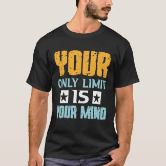 Je enige beperking is je geest, dus geef niet op   t-shirt