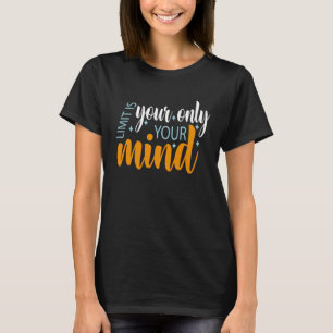 Je enige limiet is je geest dus geef 5 niet op t-shirt
