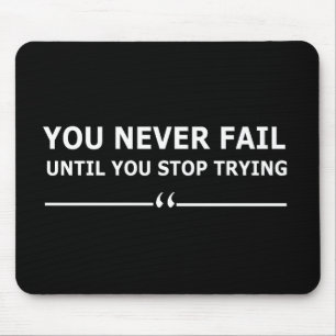 Je faalt nooit totdat je stopt met motivatie probe muismat