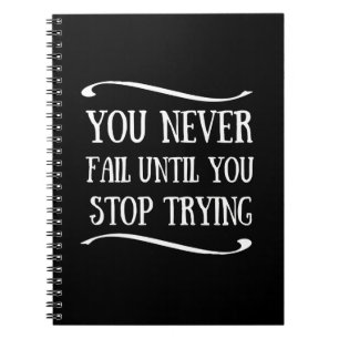 Je faalt nooit totdat je stopt met proberen notitieboek