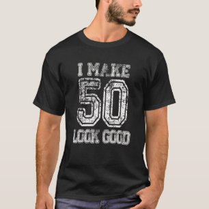 Je fais 50 Look Good TShirt 50th Birthday Cadeau p
