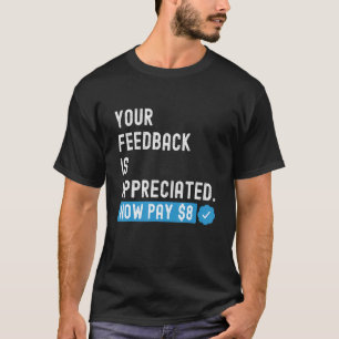 Je feedback wordt nu gewaardeerd Betaal 8 dollar 1 T-shirt