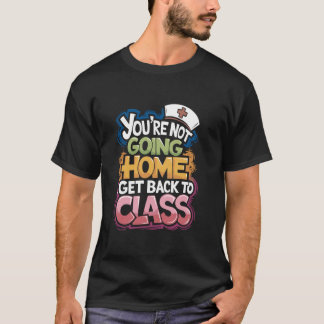 Je Gaat Niet Naar Huis Ga Terug Naar De Klas, Scho T-shirt