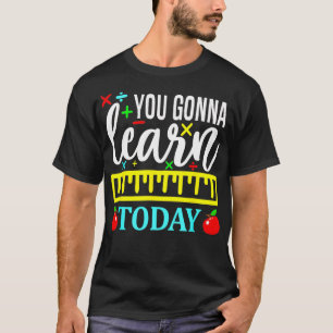 Je gaat vandaag leren Eerste dag van de school ler T-shirt
