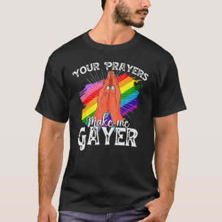 Je gebeden maken me Gayer Shirt Funny LGBT Pride