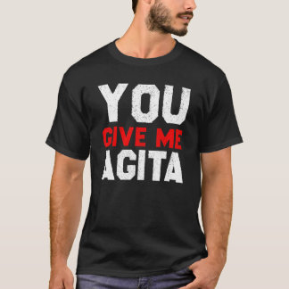 Je geeft me Agita Gezegde Humor Quote Italiaans T-shirt