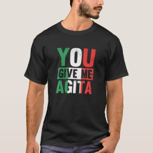 Je geeft me Agita, grappig Italiaans Gezegde T-shirt