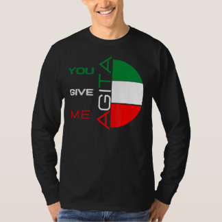 Je geeft me Agita Humor Quote Italiaans 10 T-shirt