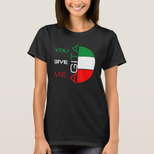 Je geeft me Agita Humor Quote Italiaans 10 T-shirt