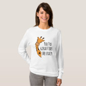 Je geeft me gek. t-shirt (Voorkant volledig)