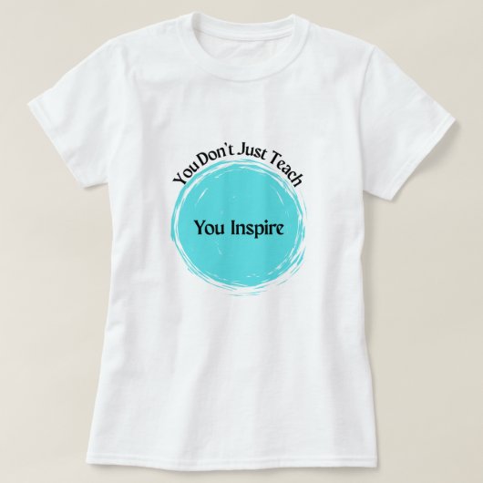Je geeft niet alleen les, je inspireert! t-shirt (Design voorkant)