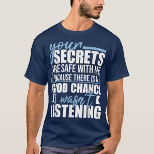 Je geheimen zijn veilig bij mij grappige Sarcastis T-shirt