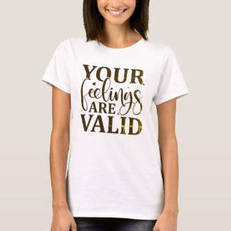 Je gevoelens zijn geldig t-shirt